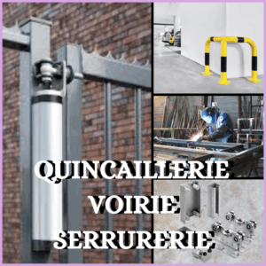 QUINCAILLERIE/ VOIRIE/ SERRURERIE